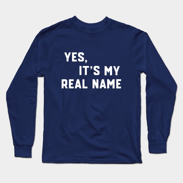 Yes, It's My Real Name Long Sleeve T-Shirt by Third Quarter Run